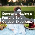 Secrets to Having a Fun and Safe Outdoor Experience